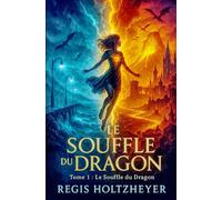 Le Souffle du Dragon: Tome 1 - Le Souffle du Dragon