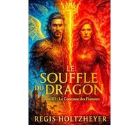 Le Souffle du Dragon: Tome 3 - La Couronne des Flammes