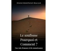 Le Soufisme Pourquoi et Comment ?: Une Voie d'Amour et de Connaissance