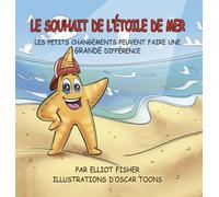 LE SOUHAIT DE L'ÉTOILE DE MER: LES PETITS CHANGEMENTS PEUVENT FAIRE UNE GRANDE DIFFÉRENCE
