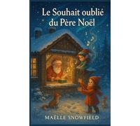 Le souhait oublié du Père Noël: À tous ceux qui croient encore aux vœux et aux miracles, même petits.
