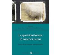 Le sparizioni forzate in America latina. Storia di un crimine transnazionale