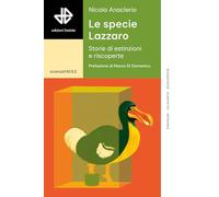 Le specie Lazzaro. Storie di estinzioni e riscoperte