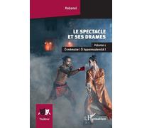 Le spectacle et ses drames: Volume 1 Ô mémoire ! Ô hypermodernité !: Volume 1, O mémoire ! O hypermodernité !