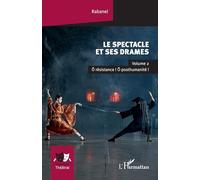 Le spectacle et ses drames: Volume 2 Ô résistance ! Ô posthumanité !: Volume 2, O résistance ! O posthumanité !