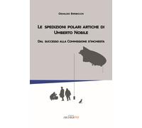 Le spedizioni polari artiche di Umberto Nobile. Dal successo alla commissione d'