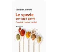 Le spezie per tutti i giorni. Proprietà, ricette e consigli