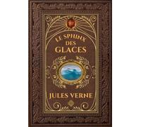 Le Sphinx des glaces - Jules Verne: Édition collector intégrale - Grand format 15 cm x 22 cm - (Annotée d'une biographie)