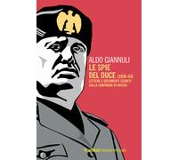 Le spie del Duce (1939-43). Lettere e documenti segreti sulla campagna di ...