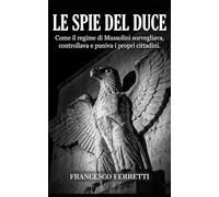Le Spie del Duce: Come il regime di Mussolini sorvegliava, controllava e puniva i propri cittadini