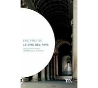 Le spie del papa. Dal Cinquecento a oggi, venti vite di assassini e sicofanti al servizio di Dio