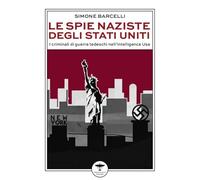 Le spie naziste degli Stati Uniti. I criminali di guerra tedeschi nell’intelligence Usa