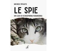 Libri Sfigato Michelangelo - Le Spie. Un Caso Di Schizofrenia Paranoidea
