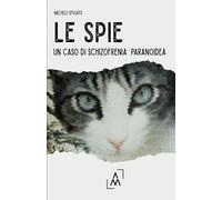 Libri Sfigato Michelangelo - Le Spie. Un Caso Di Schizofrenia Paranoidea