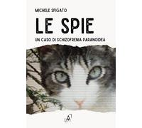 Le spie. Un caso di schizofrenia paranoidea - 2025 - Edusc
