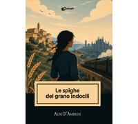 Le spighe del grano indocili - 2026 - Dialoghi (Intrecci)