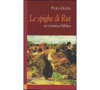 Le spighe di Rut. Un romanzo biblico