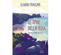 Le spine della rosa. Commedia breve in prosa. Con Libro in brossura