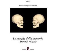 Le spoglie della memoria. Storie di reliquie