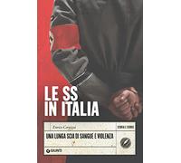 Le SS in Italia. Una lunga scia di sangue e violenza