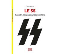 Le SS. Nascita, organizzazione e crimini - McNab Chris
