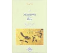 Le stagioni blu. L'opera di Wang Wei, poeta e pittore