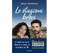Le stagioni brevi. Storia di una famiglia perbene. Vol. 2