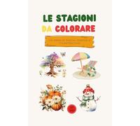 Le Stagioni Da Colorare: Un anno di giochi, disegni e filastrocche