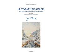 Le stagioni dei colori. Nell'arte e nella vita di Luigi Pederiva