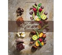 Le stagioni del cioccolato. Ricette dolci e salate per gustarlo tutto l'anno