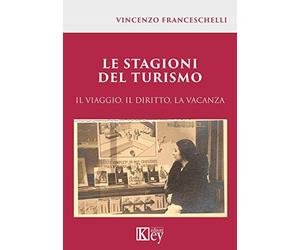 Le stagioni del turismo. Il viaggio, il diritto, la vacanza