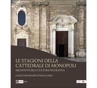 Le stagioni della cattedrale di Monopoli. Architettura e cultura figurativa
