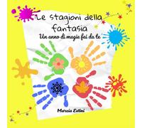 Le stagioni della fantasia - Un anno di magie fai da te