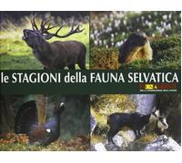 Le stagioni della fauna selvatica. I colori della natura. Ediz. illustrata...