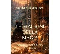 LE STAGIONI DELLA MAGIA: QUATTRO STORIE DI CIo' CHE RESTA