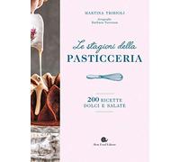 Le stagioni della pasticceria. 200 ricette dolci e salate