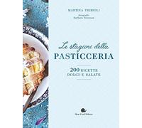 Le stagioni della pasticceria. 200 ricette dolci e salate. Nuova ediz.
