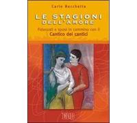 Le stagioni dell'amore. Fidanzati e sposi in cammino con il Cantico dei Cantici