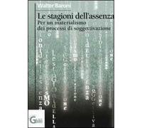 WALTER BARONI LE STAGIONI DELL'ASSENZA PER UN MATERIALISMO DEI PROCESSI.. GHIBLI