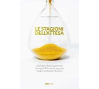Le stagioni dell'attesa. Aspettare fiduciosamente i tempi di Dio anche quando i sogni sembrano sfumare