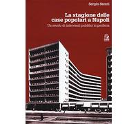 Le stagioni delle case popolari a Napoli. Un secolo di interventi pubblici in periferia. Con DVD video