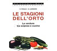 Le stagioni dell'orto. Le verdure tra scienza e cucina
