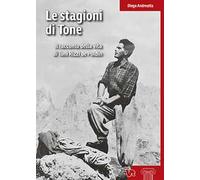 Le stagioni di Tone. Il racconto della vita di Toni Rizzi de Poldin