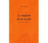 Le stagioni di un secolo. Cento anni di memorie