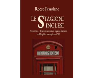 Le stagioni inglesi, avventure e disavventure di un ragazzo italiano nell'Inghilterra degli anni 90