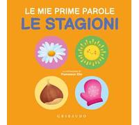 Le stagioni. Le mie prime parole. Ediz. a colori