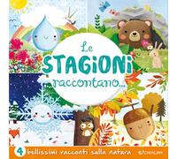 Le stagioni raccontano.... Ediz. a colori