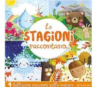 Le stagioni raccontano.... Ediz. a colori