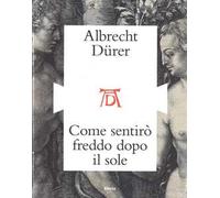 Le stampe di Albrecht Dürer e l'Italia. Catalogo della mostra (Mantova, ottobre 2016)