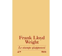 Le stampe giapponesi. Una interpretazione - Wright Frank Lloyd